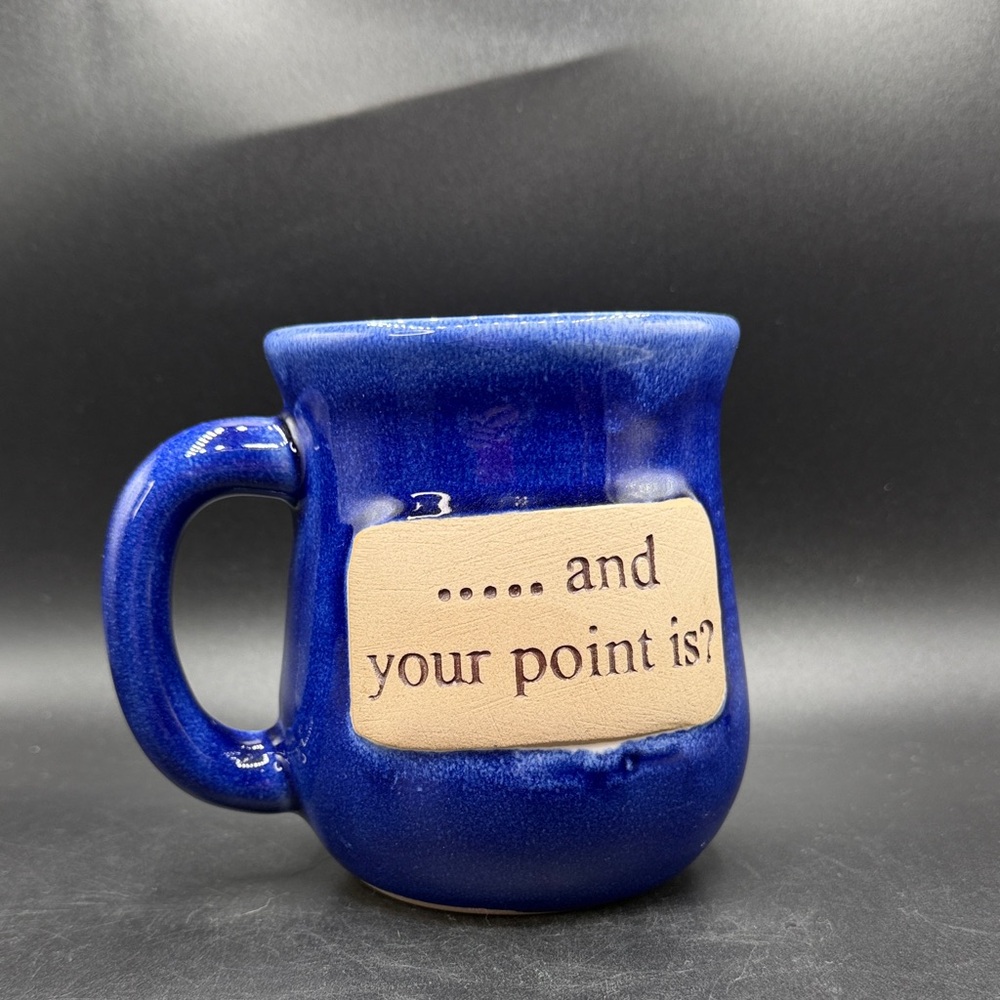 Ceramic Mug ….and your point is